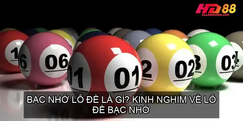 Bạc Nhớ Lô Đề Là Gì? Kinh Nghim Về Lô Đề Bạc Nhớ 7 bac nho lo de 68f73e3fefef9