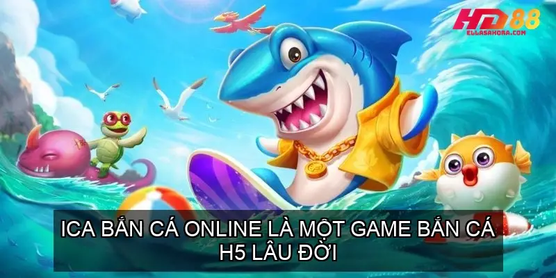 Bắn Cá H5 Là Gì? Top 5 Game Bắn Cá H5 Hấp Dẫn 4 Ica Bắn Cá Online