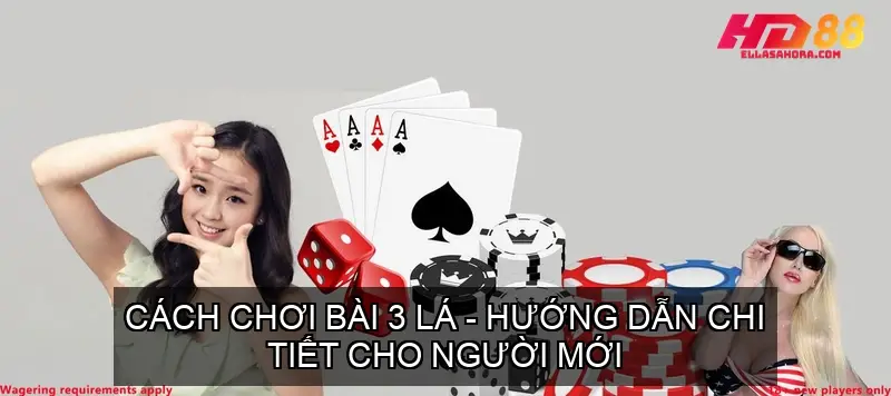 Cách Chơi Bài 3 Lá - Hướng Dẫn Chi Tiết Cho Người Mới 3 cach choi bai 3 la 68f73e133ced9