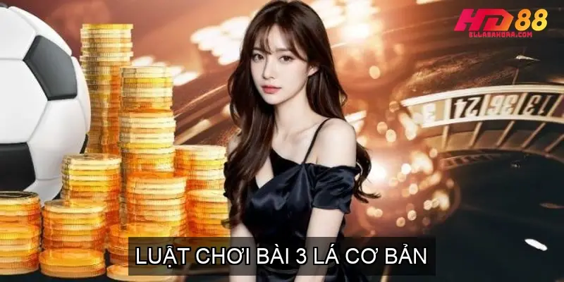 Cách Chơi Bài 3 Lá - Hướng Dẫn Chi Tiết Cho Người Mới 3 Luật Chơi Bài 3 Lá Cơ Bản