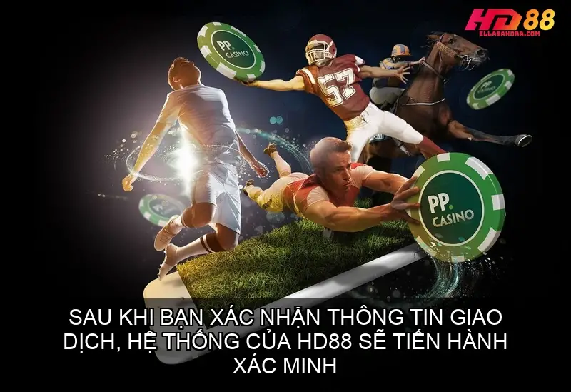 Hướng Dẫn Chi Tiết Từng Bước Nạp Tiền Nhà Cái HD88 5 Sau khi bạn xác nhận thông tin giao dịch, hệ thống của HD88 sẽ tiến hành xác minh.