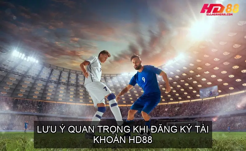 Hướng Dẫn Đăng Ký Tài Khoản Nhà Cái HD88 Chi Tiết 4 Lưu Ý Quan Trọng Khi Đăng Ký Tài Khoản HD88