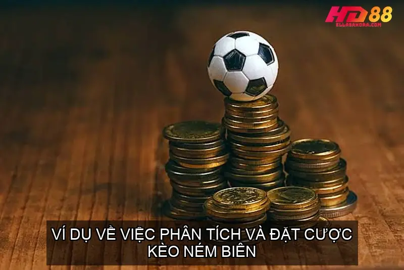 Kèo Ném Biên Bóng Đá Và Cách Đọc Kèo Ném Biên Chi Tiết 3 Ví dụ về việc phân tích và đặt cược kèo ném biên