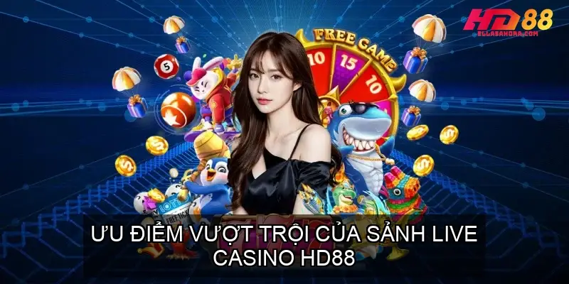 Live Casino HD88 - Trải Nghiệm Casino Trực Tuyến Tuyệt Đỉnh 4 Ưu Điểm Vượt Trội Của Sảnh Live Casino HD88