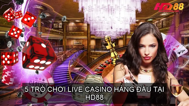 Live Casino HD88 - Trải Nghiệm Casino Trực Tuyến Tuyệt Đỉnh 3 5 Trò Chơi Live Casino Hàng Đầu Tại HD88