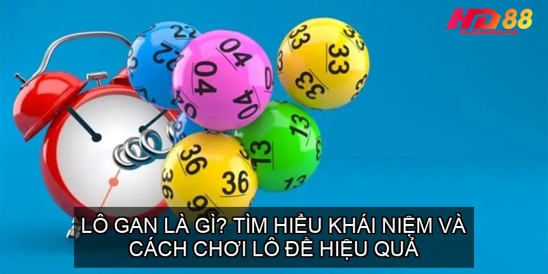 Lô gan là gì? Tìm hiểu khái niệm và cách chơi lô đề hiệu quả 6 lo gan la gi 68f34115df4f6