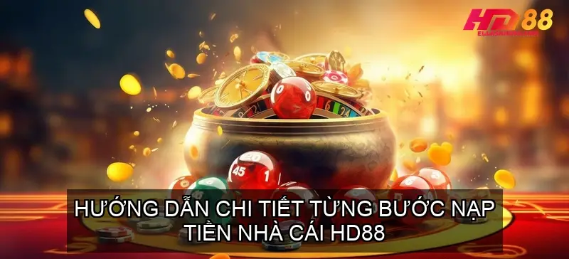 Hướng Dẫn Chi Tiết Từng Bước Nạp Tiền Nhà Cái HD88 1 nap tien hd88 68f3414374aa9