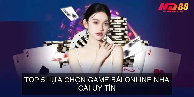 Top 5 Lựa Chọn Game Bài Online Uy Tín Và Tiêu Chí Đánh Giá 3 Top 5 Lựa Chọn Game Bài Online Nhà Cái Uy Tín